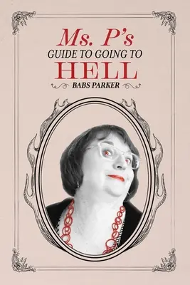 Le guide de Ms. P pour aller en enfer - Ms. P's Guide to Going to Hell