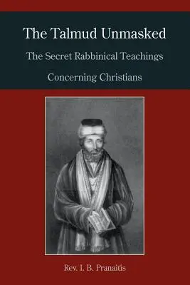 Le Talmud démasqué : Les enseignements rabbiniques secrets concernant les chrétiens - The Talmud Unmasked: The Secret Rabbinical Teachings Concerning Christians