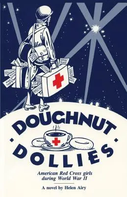 Doughnut Dollies : Les filles de la Croix-Rouge américaine pendant la Seconde Guerre mondiale - Doughnut Dollies: American Red Cross girls during World War II