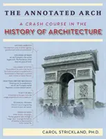 L'Arch. annoté : Un cours accéléré sur l'histoire de l'architecture - The Annotated Arch: A Crash Course in the History Of Architecture