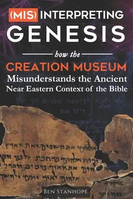 (Mauvaise) interprétation de la Genèse : Comment le Musée de la Création comprend mal le contexte du Proche-Orient ancien de la Bible - (Mis)interpreting Genesis: How the Creation Museum Misunderstands the Ancient Near Eastern Context of the Bible