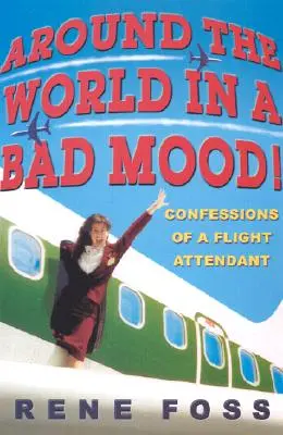 Le tour du monde de mauvaise humeur : Confessions d'une hôtesse de l'air - Around the World in a Bad Mood!: Confessions of a Flight Attendant