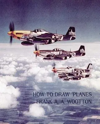 Comment dessiner des avions (édition réimprimée de la Seconde Guerre mondiale) - How to Draw Planes (WWII-Era Reprint Edition)