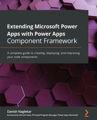 Extension de Microsoft Power Apps avec Power Apps Component Framework : Un guide complet pour créer, déployer et améliorer vos composants de code - Extending Microsoft Power Apps with Power Apps Component Framework: A complete guide to creating, deploying, and improving your code components