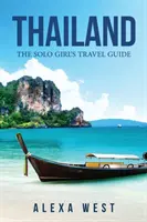 Thaïlande : Guide de voyage pour les filles solitaires - Thailand: The Solo Girl's Travel Guide