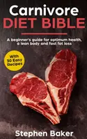 La Bible du régime carnivore : Un guide pour débutants pour une santé optimale, un corps mince et une perte de graisse rapide - Carnivore Diet Bible: A Beginner's Guide For Optimum Health, A Lean Body And Fast Fat Loss