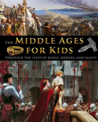 Le Moyen Âge pour les enfants à travers la vie des rois, des héros et des saints - The Middle Ages for Kids through the lives of kings, heroes, and saints