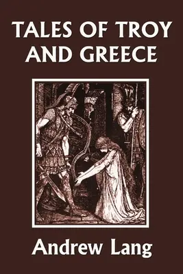 Contes de Troie et de Grèce (Yesterday's Classics) - Tales of Troy and Greece (Yesterday's Classics)