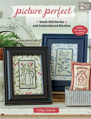 Une image parfaite : Petits points et gentillesses brodées - Picture Perfect: Small Stitcheries and Embroidered Niceties