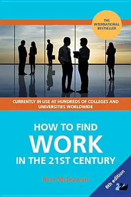 Comment trouver du travail au 21e siècle : Un guide pour trouver un emploi dans le monde du travail d'aujourd'hui - How to Find Work in the 21st Century: A Guide to Finding Employment in Today's Workplace