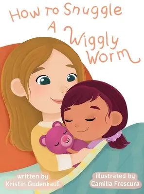 Comment faire un câlin à un ver de terre - How to Snuggle a Wiggly Worm