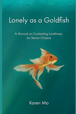 Seul comme un poisson rouge : Manuel de lutte contre la solitude à l'usage des seniors - Lonely as a Goldfish: A Manual on Combatting Loneliness for Senior Citizens