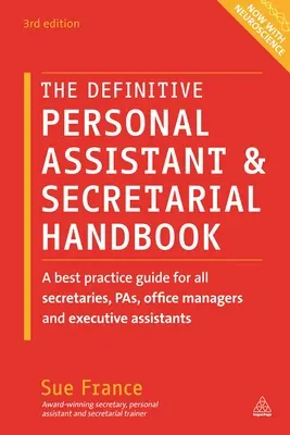 The Definitive Personal Assistant & Secretarial Handbook : Un guide des meilleures pratiques pour tous les secrétaires, assistants personnels, chefs de bureau et assistants exécutifs - The Definitive Personal Assistant & Secretarial Handbook: A Best Practice Guide for All Secretaries, Pas, Office Managers and Executive Assistants