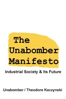 Le Manifeste d'Unabomber : la société industrielle et son avenir - The Unabomber Manifesto: Industrial Society and Its Future