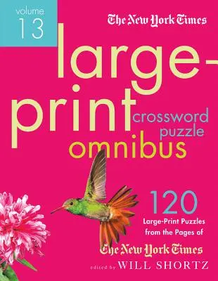 The New York Times Large-Print Crossword Puzzle Omnibus Volume 13 : 120 grilles de mots croisés en gros caractères, du plus facile au plus difficile, tirées des pages du New York Times. - The New York Times Large-Print Crossword Puzzle Omnibus Volume 13: 120 Large-Print Easy to Hard Puzzles from the Pages of the New York Times