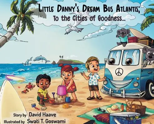 L'autobus de rêve de Danny Atlantis ; Vers les villes de la bonté ! - Little Danny's Dream Bus Atlantis; To the Cities of Goodness!