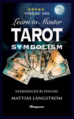 Apprendre à maîtriser le Tarot - Volume 1 Symbolisme : NOUVEAU ! Présenté par le médium Mattias Lngstrm - Learn to Master Tarot - Volume One Symbolism!: BRAND NEW! Introduced by Psychic Mattias Lngstrm