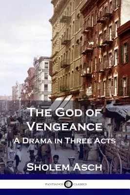 Le Dieu de la vengeance : Un drame en trois actes - The God of Vengeance: A Drama in Three Acts