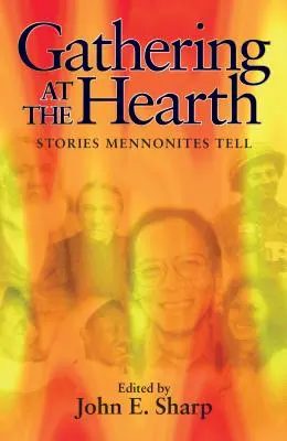 Se rassembler autour du feu : Histoires racontées par les mennonites - Gathering at the Hearth: Stories Mennonites Tell