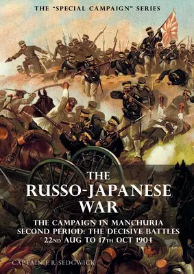 La série des campagnes spéciales : LA GUERRE RUSSO-JAPONAISE 1904-1905 : La campagne en Mandchourie, deuxième période Les batailles décisives 22 août au 17 octobre - The Special Campaign Series: THE RUSSO-JAPANESE WAR 1904 to 1905: The Campaign in Manchuria, Second Period The Decisive Battles 22nd Aug to 17 Oct