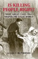 Tuer des gens, c'est bien ? D'autres grands arrêts qui ont façonné le monde juridique - Is Killing People Right?: More Great Cases That Shaped the Legal World