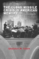 La crise des missiles cubains dans la mémoire américaine : Mythes et réalité - The Cuban Missile Crisis in American Memory: Myths Versus Reality