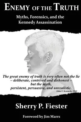 L'ennemi de la vérité, les mythes, la médecine légale et l'assassinat de Kennedy - Enemy of the Truth, Myths, Forensics, and the Kennedy Assassination