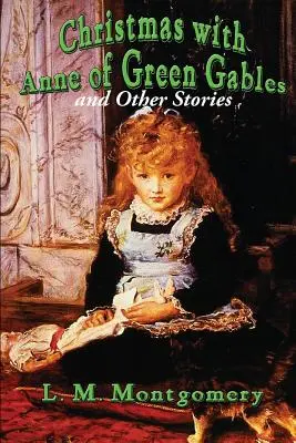 Noël avec Anne... La maison aux pignons verts et autres histoires - Christmas with Anne of Green Gables and Other Stories