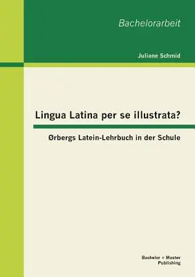 Lingua Latina per se illustrata ? rbergs Latein-Lehrbuch in der Schule - Lingua Latina per se illustrata? rbergs Latein-Lehrbuch in der Schule