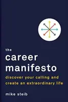 Le Manifeste de la carrière : Découvrez votre vocation et créez une vie extraordinaire - The Career Manifesto: Discover Your Calling and Create an Extraordinary Life