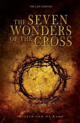 Les sept merveilles de la croix : Les 18 dernières heures - The Seven Wonders of the Cross: The Last 18 Hours