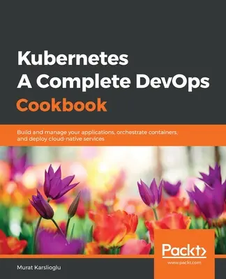 Kubernetes - Un livre de cuisine DevOps complet - Kubernetes- A Complete DevOps Cookbook