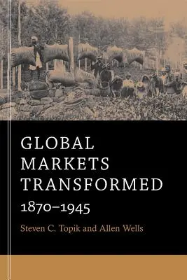 Les marchés mondiaux transformés : 1870-1945 - Global Markets Transformed: 1870-1945