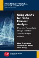 Using ANSYS for Finite Element Analysis, Volume II : Dynamic, Probabilistic Design and Heat Transfer Analysis (Utilisation d'ANSYS pour l'analyse par éléments finis, Volume II : Dynamique, conception probabiliste et analyse du transfert de chaleur) - Using ANSYS for Finite Element Analysis, Volume II: Dynamic, Probabilistic Design and Heat Transfer Analysis