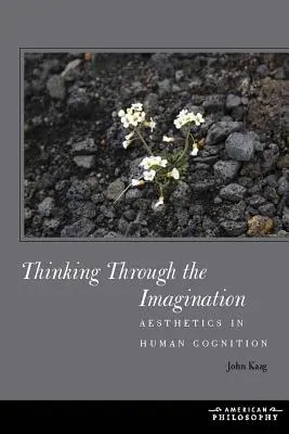Penser par l'imagination : L'esthétique dans la cognition humaine - Thinking Through the Imagination: Aesthetics in Human Cognition