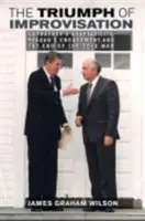 Le triomphe de l'improvisation : L'adaptabilité de Gorbatchev, l'engagement de Reagan et la fin de la guerre froide - The Triumph of Improvisation: Gorbachev's Adaptability, Reagan's Engagement, and the End of the Cold War