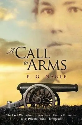 Un appel aux armes : les aventures de Sarah Emma Edmonds, alias le soldat Frank Thompson, pendant la guerre civile - A Call to Arms: The Civil War Adventures of Sarah Emma Edmonds, Alias Private Frank Thompson