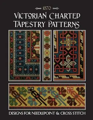 Victorian Charted Tapestry Patterns : Motifs de tapisserie à l'aiguille et au point de croix - Victorian Charted Tapestry Patterns: Designs for Needlepoint & Cross Stitch