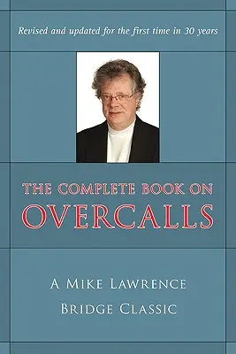 Livre complet sur les sur-appels au Contract Bridge : Un classique de Mike Lawrence (révisé, mis à jour) - Complete Book on Overcalls at Contract Bridge: A Mike Lawrence Classic (Revised, Updated)