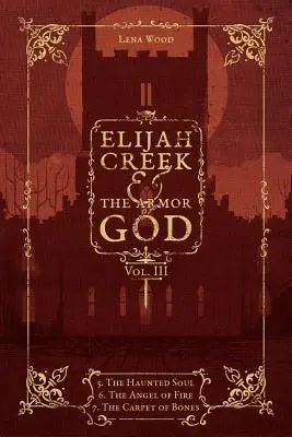 Elijah Creek et l'armure de Dieu Vol. III : 5. l'âme hantée, 6. l'ange de feu, 7. le tapis d'ossements - Elijah Creek & The Armor of God Vol. III: 5. The Haunted Soul, 6. The Angel of Fire, 7: The Carpet of Bones