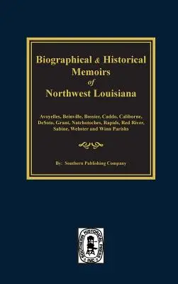 Mémoires biographiques et historiques du nord-ouest de la Louisiane - Biographical and Historical Memoirs of Northwest Louisiana