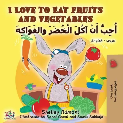 J'aime manger des fruits et des légumes (livre bilingue anglais-arabe) - I Love to Eat Fruits and Vegetables (English Arabic Bilingual Book)