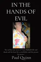 In the Hands of Evil : L'histoire triste mais vraie de la vie et de la mort de Venet Mulhall, de la traque d'un tueur en série et de la poursuite de la justice. - In the Hands of Evil: The sad but true story, of Venet Mulhall's life and death and the hunt for a serial killer and the pursuit for justice