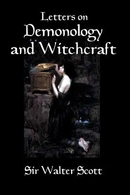 Lettres sur la démonologie et la sorcellerie : Une histoire des démons, de la démonologie, de la sorcellerie, des fées et des fantômes au XIXe siècle - Letters on Demonology and Witchcraft: A 19th century history of demons, demonology, witchcraft, faeries and ghosts