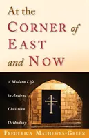 À l'angle de l'Orient et du présent : Une vie moderne dans l'ancienne orthodoxie chrétienne - At the Corner of East and Now: A Modern Life in Ancient Christian Orthodoxy