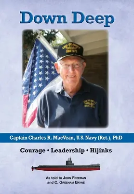 En profondeur : le capitaine Charles R. MacVean, marine américaine (retraité), PhD : Courage - Leadership - Déboires - Down Deep: Captain Charles R. MacVean, U.S. Navy (Ret.), PhD: Courage - Leadership - Hijinks