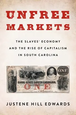 Unfree Markets : L'économie des esclaves et l'essor du capitalisme en Caroline du Sud - Unfree Markets: The Slaves' Economy and the Rise of Capitalism in South Carolina
