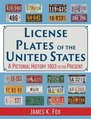 Plaques d'immatriculation des États-Unis : Une histoire en images, de 1903 à nos jours - License Plates of the United States: A Pictorial History, 1903 to the Present