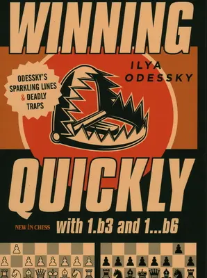 Gagner rapidement avec 1.B3 et 1...B6 : les lignes étincelantes et les pièges mortels d'Odessky - Winning Quickly with 1.B3 and 1...B6: Odessky's Sparkling Lines and Deadly Traps