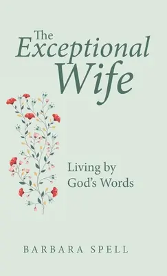 L'épouse exceptionnelle : vivre selon les paroles de Dieu - The Exceptional Wife: Living by God's Words